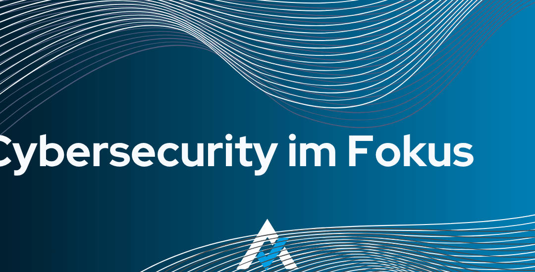 Cybersecurity im Fokus: Praxiswissen, Strategien und Schutzmaßnahmen